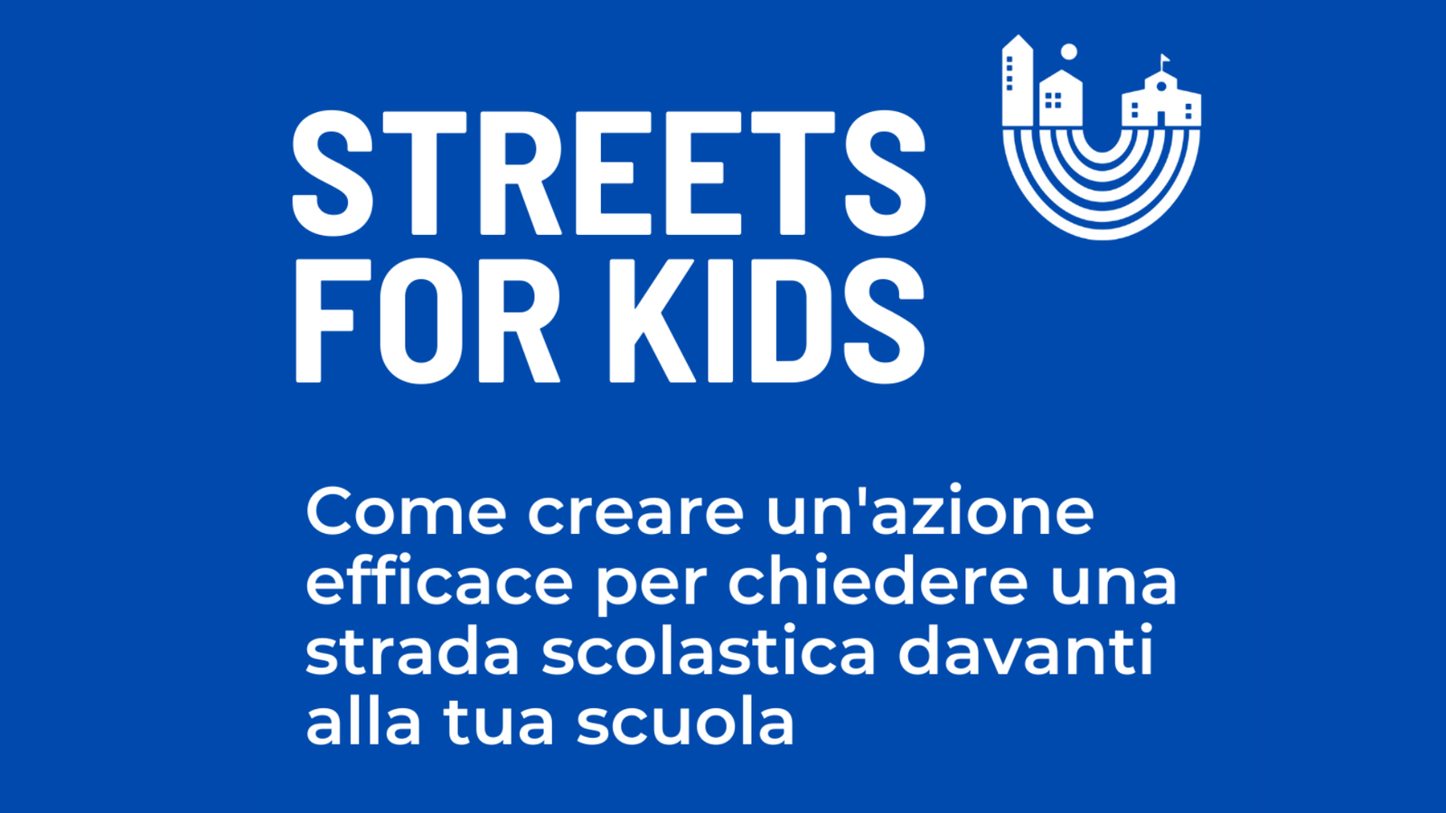 STRADE SCOLASTICHE. IL 25 OTTOBRE MOBILITAZIONE “STREETS FOR KIDS” IN TUTTA ITALIA PER CHIEDERE SICUREZZA STRADALE NEI PERCORSI CASA-SCUOLA E SALUTE PER BAMBINE E BAMBINI